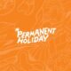 Permanent Holiday